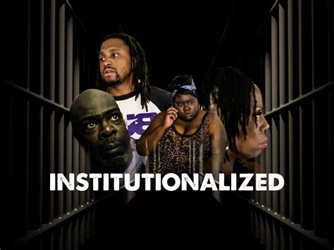 Institutionalized .